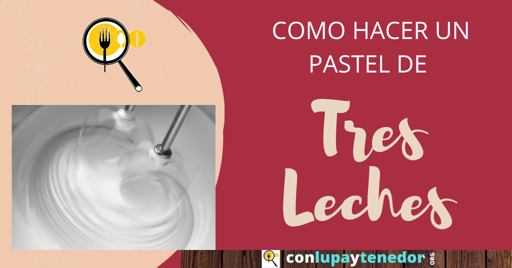 Cómo Hacer un Pastel de Tres Leches