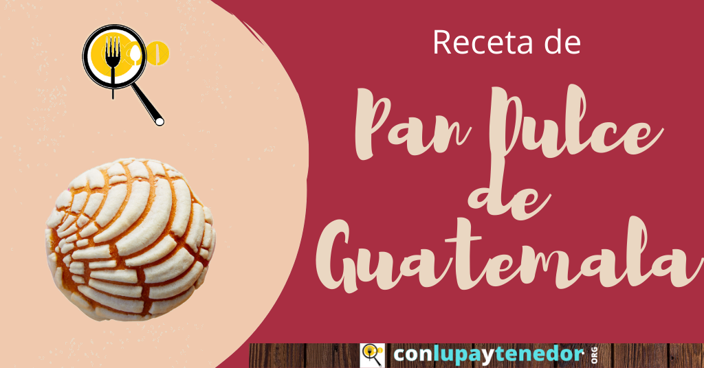 Receta de Pan Dulce de Guatemala